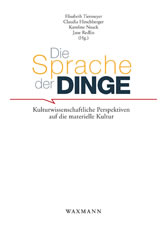 Die Sprache der Dinge. Kulturwissenschaftliche Perspektiven auf die materielle Kultur