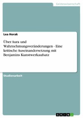 Über Aura und Wahrnehmungsveränderungen - Eine kritische Auseinandersetzung mit Benjamins Kunstwerkaufsatz