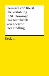 Die Verlobung in St. Domingo. Das Bettelweib von Locarno. Der Findling. Erzählungen. Textausgabe mit Anmerkungen/Worterklärungen