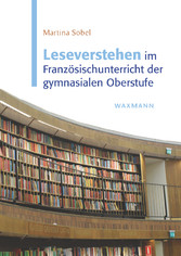 Leseverstehen im Französischunterricht der gymnasialen Oberstufe. Eine empirische Überprüfung rezeptiver Kompetenzen bei der Lektüre literarischer Texte auf der Basis eines Praxisleitfadens