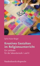 Kreatives Gestalten im Religionsunterricht