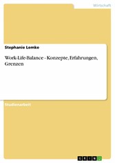 Work-Life-Balance - Konzepte, Erfahrungen, Grenzen