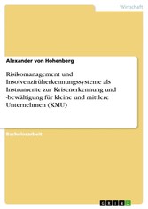 Risikomanagement und Insolvenzfrüherkennungssysteme als Instrumente zur Krisenerkennung und -bewältigung für kleine und mittlere Unternehmen (KMU)