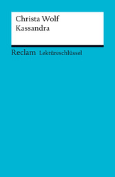 Lektüreschlüssel. Christa Wolf: Kassandra