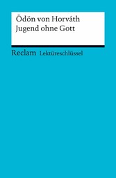 Lektüreschlüssel zu Ödön von Horváth: Jugend ohne Gott