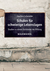 Schulen für schwierige Lebenslagen. Studien zu einem Sozialatlas der Bildung