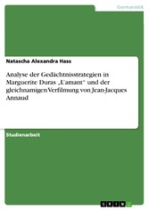 Analyse der Gedächtnisstrategien in Marguerite Duras 'L'amant' und der gleichnamigen Verfilmung von Jean-Jacques Annaud