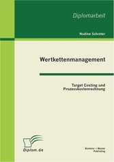 Wertkettenmanagement: Target Costing und Prozesskostenrechnung