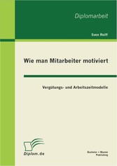 Wie man Mitarbeiter motiviert: Vergütungs- und Arbeitszeitmodelle