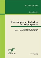 Herzschmerz im deutschen Fernsehprogramm: Analyse der Telenovela 'Alisa - Folge deinem Herzen' (ZDF)