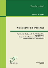 Klassischer Liberalismus: Vorbild für die Zukunft des Welthandels? Razeen Sallys Konzept einer Reform des Welthandels am Beginn des 21. Jahrhunderts