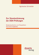 Zur Standardisierung der DSH-Prüfungen: Bestandsaufnahme und Perspektiven des Online-Angebotes