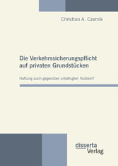 Die Verkehrssicherungspflicht auf privaten Grundstücken - Haftung auch gegenüber unbefugten Nutzern?