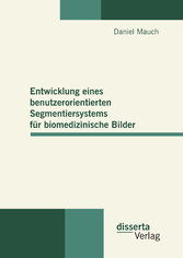 Entwicklung eines benutzerorientierten Segmentiersystems für biomedizinische Bilder