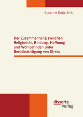 Der Zusammenhang zwischen Religiosität, Bindung, Hoffnung und Wohlbefinden unter Berücksichtigung von Stress