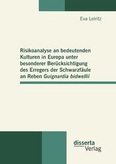 Risikoanalyse an bedeutenden Kulturen in Europa unter besonderer Berücksichtigung des Erregers der Schwarzfäule an Reben Guignardia bidwellii