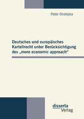 Deutsches und europäisches Kartellrecht unter Berücksichtigung des ´more economic approach´