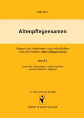 Altenpflegeexamen - Fragen und Antworten zum mündlichen und schriftlichen Altenpflegeexamen