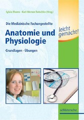 Die Medizinische Fachangestellte - Anatomie und Physiologie leicht gemacht