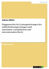 Fluggastrechte bei Leistungsstörungen des Luftbeförderungsvertrages nach nationalem, europäischem und internationalem Recht