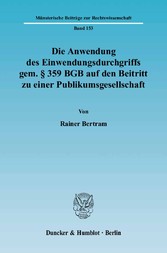 Die Anwendung des Einwendungsdurchgriffs gem. § 359 BGB auf den Beitritt zu einer Publikumsgesellschaft.