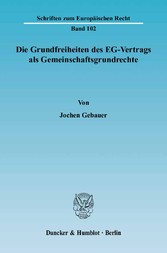 Die Grundfreiheiten des EG-Vertrags als Gemeinschaftsgrundrechte.