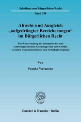 Abwehr und Ausgleich »aufgedrängter Bereicherungen« im Bürgerlichen Recht.