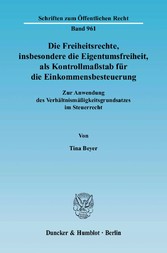 Die Freiheitsrechte, insbesondere die Eigentumsfreiheit, als Kontrollmaßstab für die Einkommensbesteuerung.