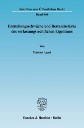 Entstehungsschwäche und Bestandsstärke des verfassungsrechtlichen Eigentums.