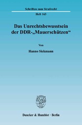 Das Unrechtsbewusstsein der DDR-»Mauerschützen«.