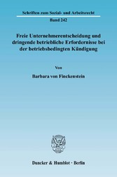 Freie Unternehmerentscheidung und dringende betriebliche Erfordernisse bei der betriebsbedingten Kündigung.