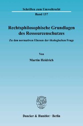 Rechtsphilosophische Grundlagen des Ressourcenschutzes.