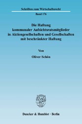 Die Haftung kommunaler Aufsichtsratsmitglieder in Aktiengesellschaften und Gesellschaften mit beschränkter Haftung.