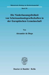 Die Niederlassungsfreiheit von Scheinauslandsgesellschaften in der Europäischen Gemeinschaft.