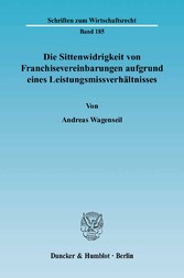 Die Sittenwidrigkeit von Franchisevereinbarungen aufgrund eines Leistungsmissverhältnisses.