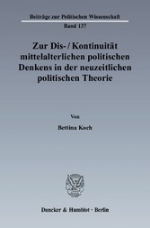 Zur Dis-/Kontinuität mittelalterlichen politischen Denkens in der neuzeitlichen politischen Theorie.