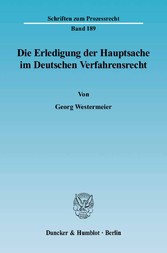 Die Erledigung der Hauptsache im Deutschen Verfahrensrecht. Eine vergleichende Darstellung des Prozeßinstituts der Hauptsacheerledigung vornehmlich im Zivil- und Verwaltungsprozeß