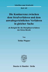 Die Konkurrenz zwischen dem Strafverfahren und dem anwaltsgerichtlichen Verfahren in gleicher Sache