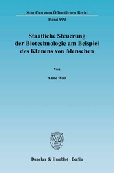 Staatliche Steuerung der Biotechnologie am Beispiel des Klonens von Menschen.