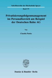 Privatisierungsfolgenmanagement im Personalbereich am Beispiel der Deutschen Bahn AG.