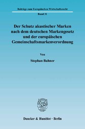 Der Schutz akustischer Marken nach dem deutschen Markengesetz und der europäischen Gemeinschaftsmarkenverordnung.