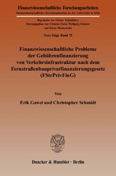 Finanzwissenschaftliche Probleme der Gebührenfinanzierung von Verkehrsinfrastruktur nach dem Fernstraßenbauprivatfinanzierungsgesetz (FStrPrivFinG).