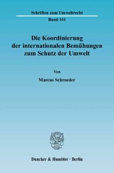 Die Koordinierung der internationalen Bemühungen zum Schutz der Umwelt.