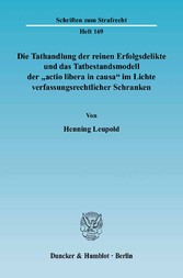 Die Tathandlung der reinen Erfolgsdelikte und das Tatbestandsmodell der »actio libera in causa« im Lichte verfassungsrechtlicher Schranken.