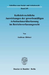 Kollektivrechtliche Auswirkungen der gewerbsmäßigen Arbeitnehmerüberlassung im Betriebsverfassungsrecht.