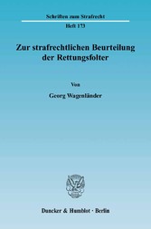 Zur strafrechtlichen Beurteilung der Rettungsfolter.