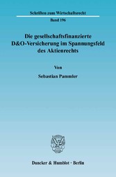 Die gesellschaftsfinanzierte D&O-Versicherung im Spannungsfeld des Aktienrechts.