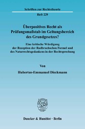 Überpositives Recht als Prüfungsmaßstab im Geltungsbereich des Grundgesetzes?