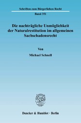 Die nachträgliche Unmöglichkeit der Naturalrestitution im allgemeinen Sachschadensrecht.