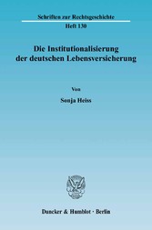 Die Institutionalisierung der deutschen Lebensversicherung.